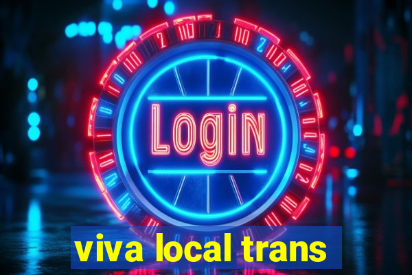 viva local trans